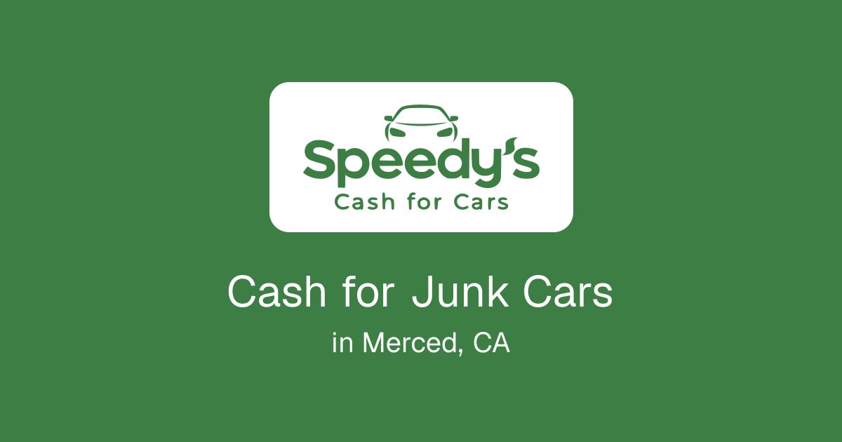 Cash for Junk Cars in Merced, CA