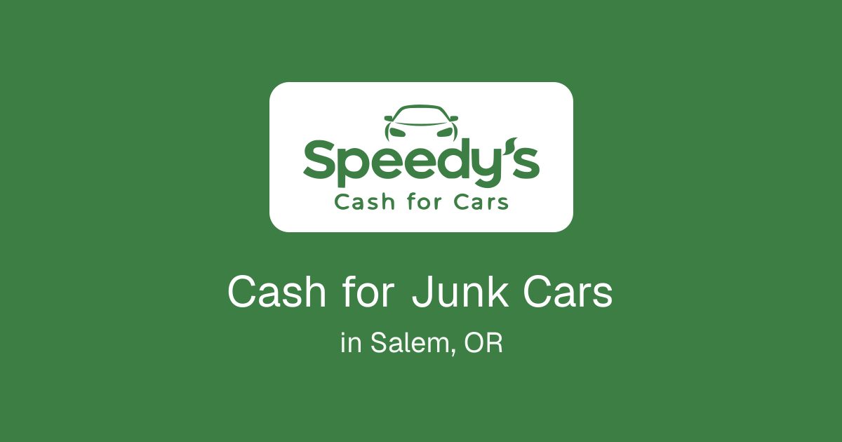 Cash for Junk Cars in Salem, OR